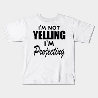 Theatre - I'm not yelling I'm projecting Kids T-Shirt